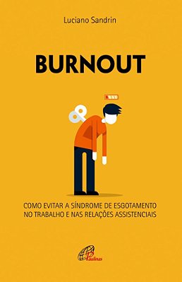 Burnout Como Evitar A Síndrome De Esgotamento No Trabalho E Nas Relações