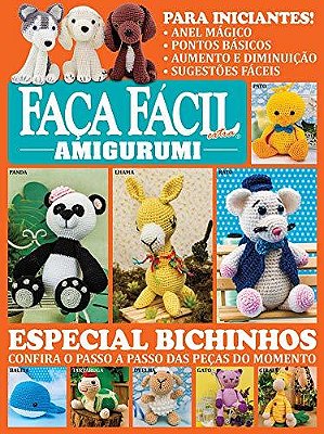 Faça Fácil Extra - Amigurumi - Especial Bichinhos - Confira O Passo A Passo Das Peças Do Momento