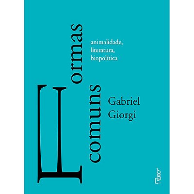 Formas Comuns Animalidade, Literatura E Biopolítica