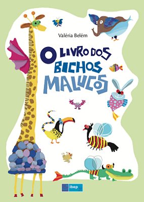 O Livro Dos Bichos Malucos