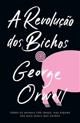 A Revolução Dos Bichos Todos Os Animais São Iguais, Mas Alguns São Mais Iguais Do Que Outros.