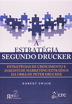 A Estratégia Segundo Drucker-Estratégias De Cresc. E Insights De Mark. Extraídos Da Obra Peter Drucker