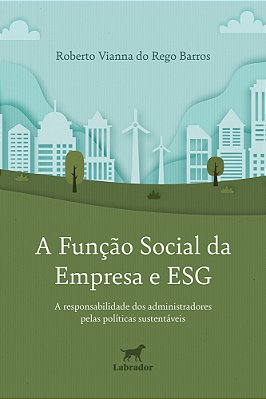 A Função Social Da Empresa E Esg "A Responsabilidade Dos Administradores Pelas Políticas Sustentáveis"