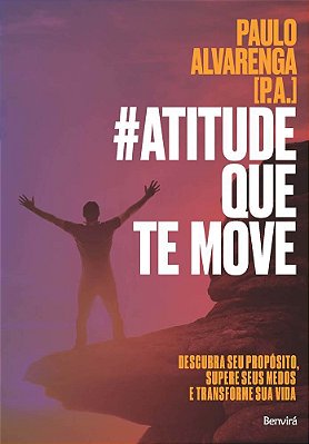 #Atitude Que Te Move Descubra Seu Propósito, Supere Seus Medos E Transforme Sua Vida