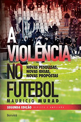 A Violência No Futebol Novas Pesquisas, Novas Ideias, Novas Propostas