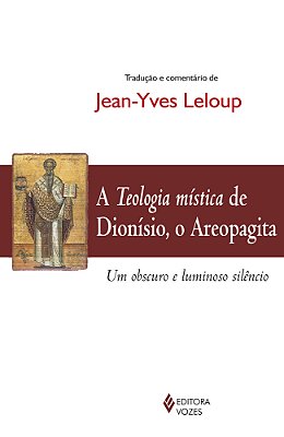 Teologia Mística De Dionísio, O Areopagita Um Obscuro E Luminoso Silêncio