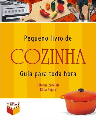 Pequeno Livro De Cozinha: Guia Para Toda Hora