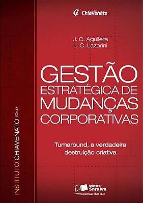 Gestão Estratégica De Mudanças Corporativas Turnaround, A Verdadeira Destruição Criativa