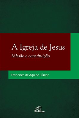 A Igreja De Jesus Missão E Constituição