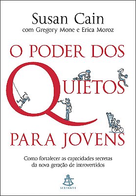 O Poder Dos Quietos Para Jovens Como Fortalecer As Capacidades Secretas Da Nova Geração De Introvertidos