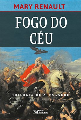 Fogo Do Céu – Romance Sobre Alexandre, O Grande.