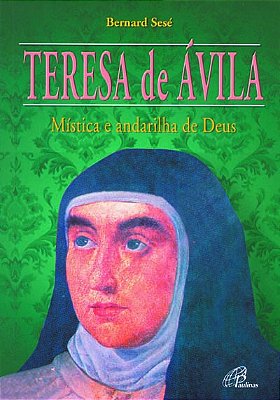 Teresa De Ávila Mística E Andarilha De Deus