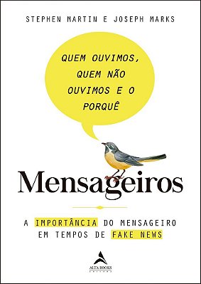 Mensageiros - Quem Ouvimos, Quem Não Ouvimos E O Porquê A Importância Do Mensageiro Em Tempos De Fake News