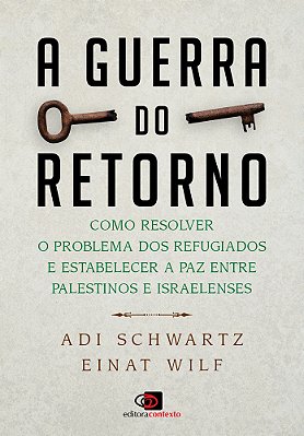A Guerra Do Retorno Como Resolver O Problema Dos Refugiados E Estabelecer A Paz Entre Palestinos E Israelenses