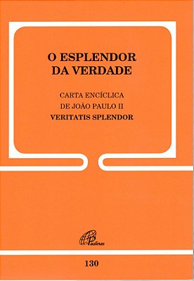 Carta Encíclica Veritatis Splendor - 130 O Esplendor Da Verdade