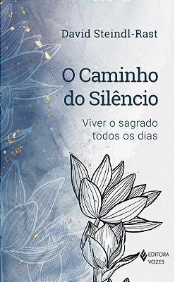 O Caminho Do Silêncio Viver O Sagrado Todos Os Dias