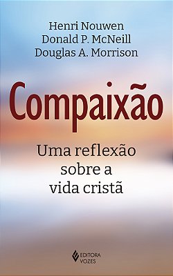 Compaixão Uma Reflexão Sobre A Vida Cristã