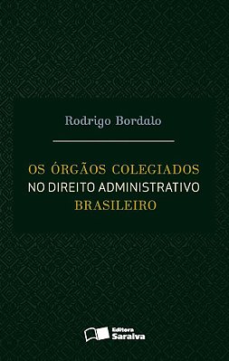 Os Órgãos Colegiados No Direito Administrativo Brasileiro - 1ª Edição De 2016