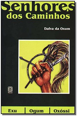 Os Senhores Dos Caminhos: Exu, Ogum E Oxossi