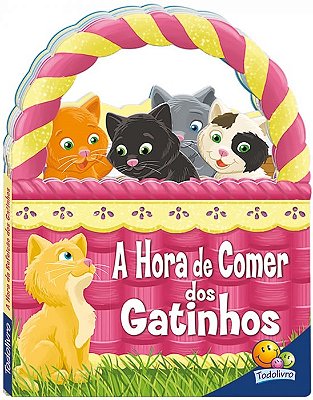 A Hora De Comer Dos Gatinhos - Livrinhos Em Cestinhos