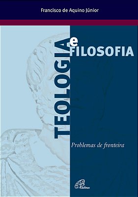 Teologia E Filosofia: Problemas De Fronteiras