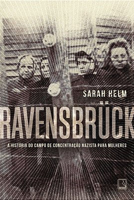 Ravensbrück A História Do Campo De Concentração Nazista Para Mulheres
