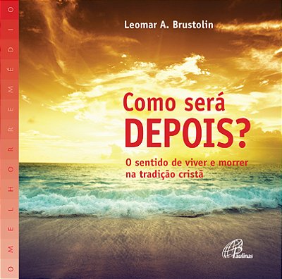 Como Será Depois? O Sentido De Viver E Morrer Na Tradição Cristã