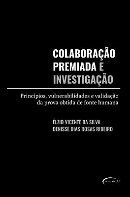 Colaboração Premiada E Investigação Princípios, Vulnerabilidades E Validação Da Prova Obtida De Fonte Humana