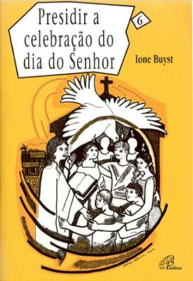 Presidir A Celebração Do Dia Do Senhor - Vol. 6