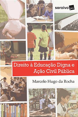 Direito À Educação Digna E Ação Civil Pública - 1ª Edição De 2017