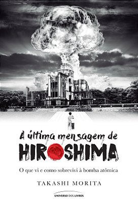 A Última Mensagem De Hiroshima O Que VI E Como Sobrevivi À Bomba Atômica