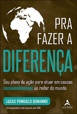 Pra Fazer A Diferença Seu Plano De Ação Para Atuar Em Causas Sociambientais Ao Redor Do Mundo