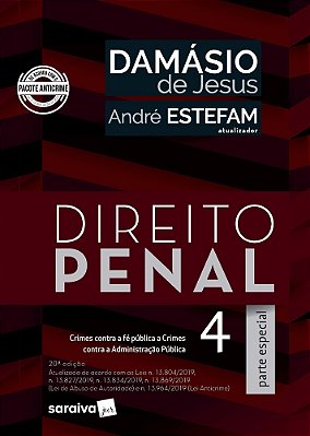 Direito Penal 4 - Parte Especial - Crimes Contra A Fé Pública, Crimes Contra A Administração Pública (Arts. 289 A 359-H)