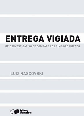 Entrega Vigiada - 1ª Edição De 2013 Meio Investigativo De Combate Ao Crime Organizado