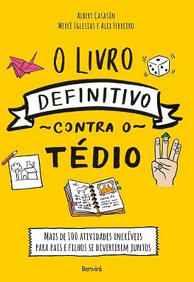 O Livro Definitivo Contra O Tédio Mais De 100 Atividades Incríveis Para Pais E Filhos Se Divertirem Juntos