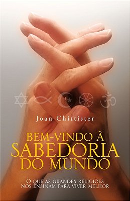 Bem Vindo A Sabedoria Do Mundo O Que As Grandes Religiões Nos Ensinam Para Viver Melhor