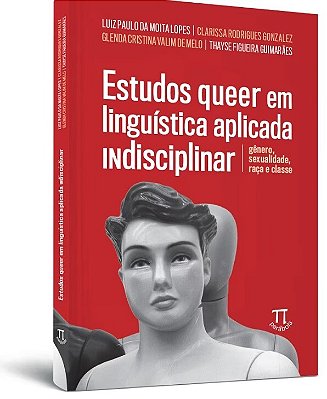 Estudos Queer Em Linguística Aplicada Indisciplinar: Gênero, Sexualidade, Raça E Classe