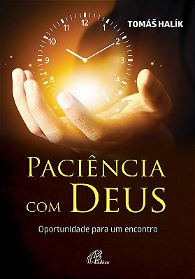 Paciência Com Deus Oportunidade Para Um Encontro