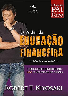 O Poder Da Educação Financeira: Lições Sobre Dinheiro Que Não Se Aprendem Na Escola