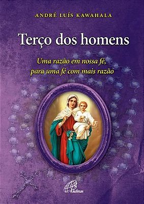 Terço Dos Homens Uma Razão Em Nossa Fé, Para Uma Fé Com Mais Razão