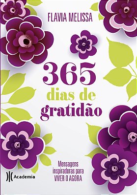 365 Dias De Gratidao: Mensagens Inspiradoras Para Viver O Agora