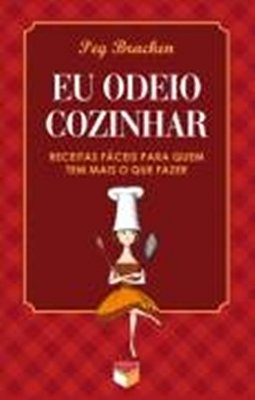Eu Odeio Cozinhar - Receitas Fáceis Para Quem Tem Mais O Que Fazer Receitas Fáceis Para Quem Tem Mais O Que Fazer