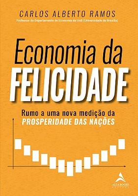 Economia Da Felicidade Rumo A Uma Nova Medição Da Prosperidade Das Nações