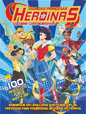 Liga Das Princesas - Heroínas Colorir Com Adesivos Embarque Em Uma Linda Aventura Com As Princesas Mais Poderosas De Todos Os Tempos
