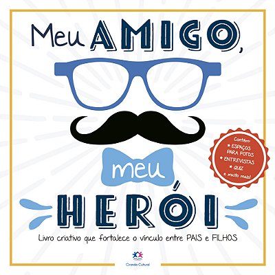Meu Amigo, Meu Herói Livro Criativo Que Fortalece O Vínculo Entre Pais E Filhos