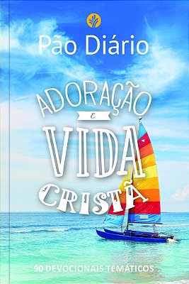 Pão Diário - Adoração E Vida Cristã 90 Devocionais Temáticos