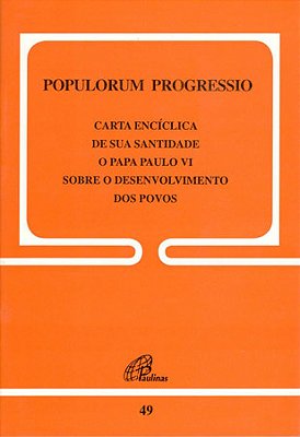 Populorum Progressio - 49 Sobre O Desenvolvimento Dos Povos