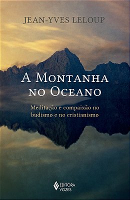 A Montanha No Oceano Meditação E Compaixão No Budismo E No Cristianismo