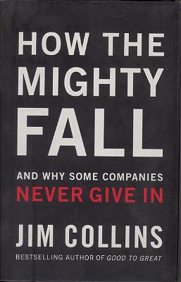 How The Mighty Fall - And Why Some Companies Never Give In-..