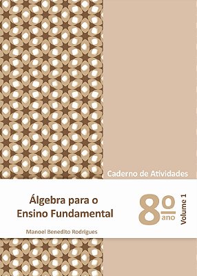 Álgebra Para Ensino Fundamental 8º Ano Volume 1 - Caderno De Atividades